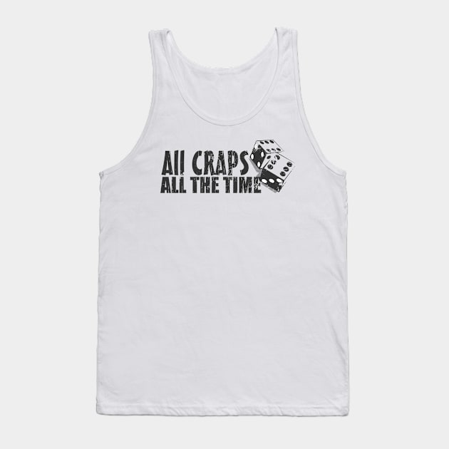 All Craps All The Time Tank Top by deadhippo